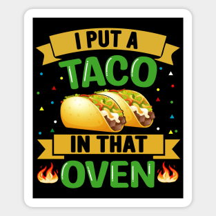 I Put A Taco In That Oven funny mexcian taco day Magnet